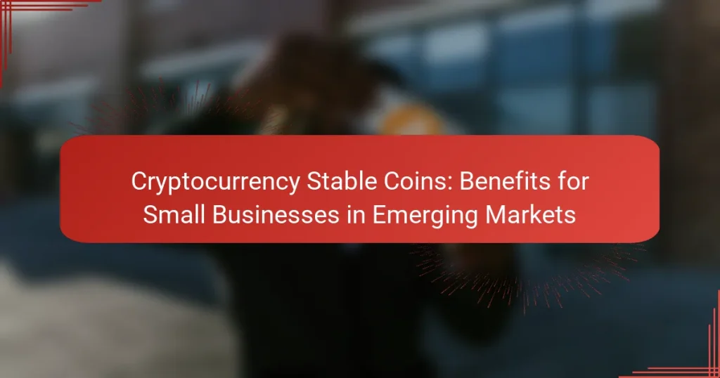 Cryptocurrency Stable Coins: Benefits for Small Businesses in Emerging Markets