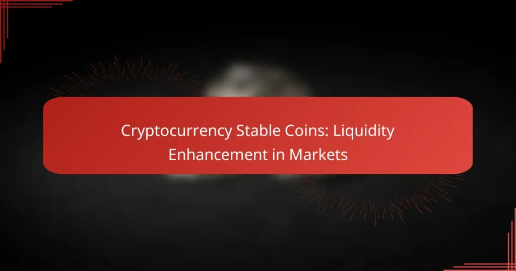 Cryptocurrency Stable Coins: Liquidity Enhancement in Markets