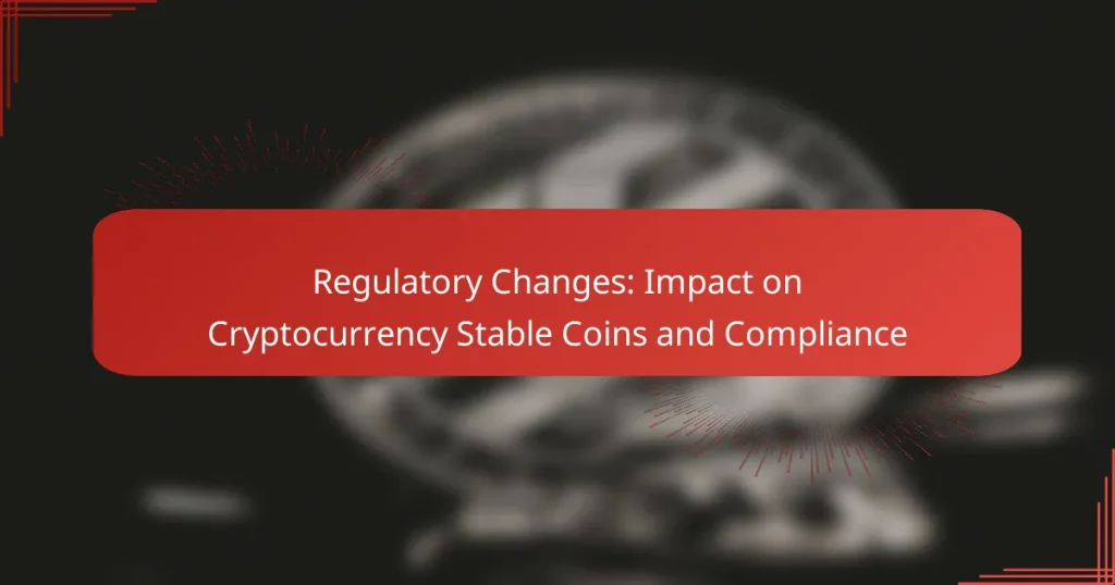 Regulatory Changes: Impact on Cryptocurrency Stable Coins and Compliance
