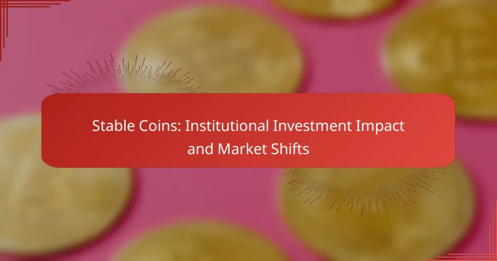 Stable Coins: Institutional Investment Impact and Market Shifts