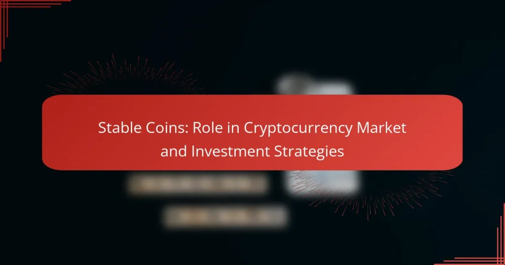 Stable Coins: Role in Cryptocurrency Market and Investment Strategies