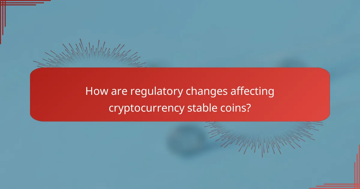 How are regulatory changes affecting cryptocurrency stable coins?