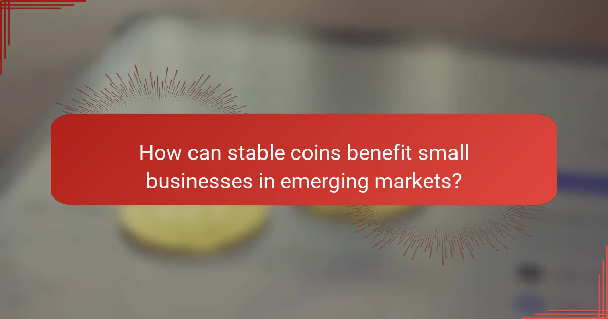 How can stable coins benefit small businesses in emerging markets?