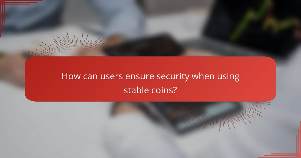 How can users ensure security when using stable coins?