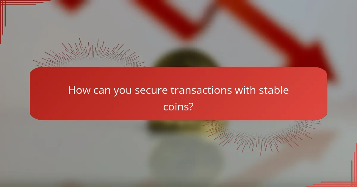 How can you secure transactions with stable coins?