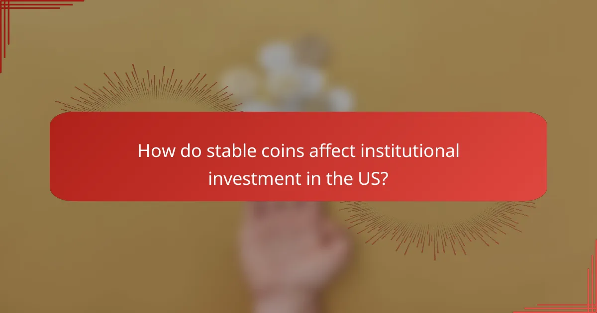 How do stable coins affect institutional investment in the US?