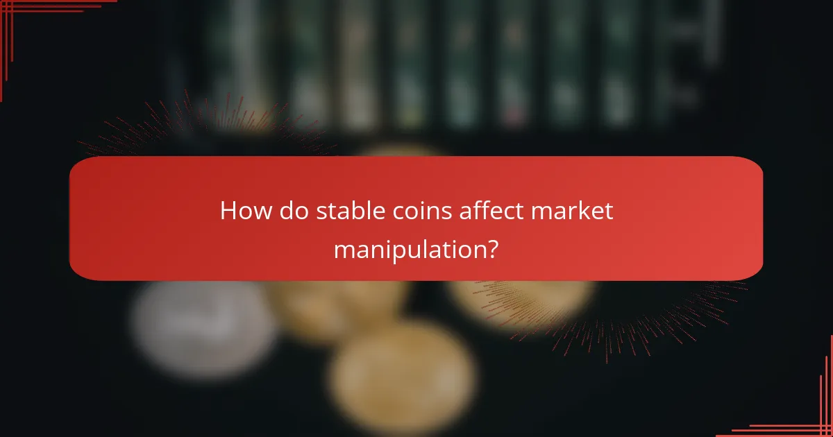 How do stable coins affect market manipulation?