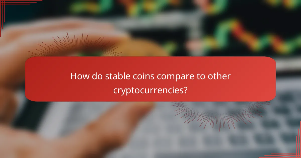 How do stable coins compare to other cryptocurrencies?