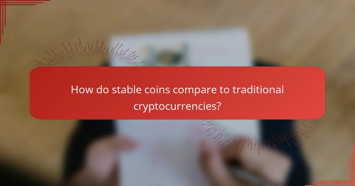 How do stable coins compare to traditional cryptocurrencies?
