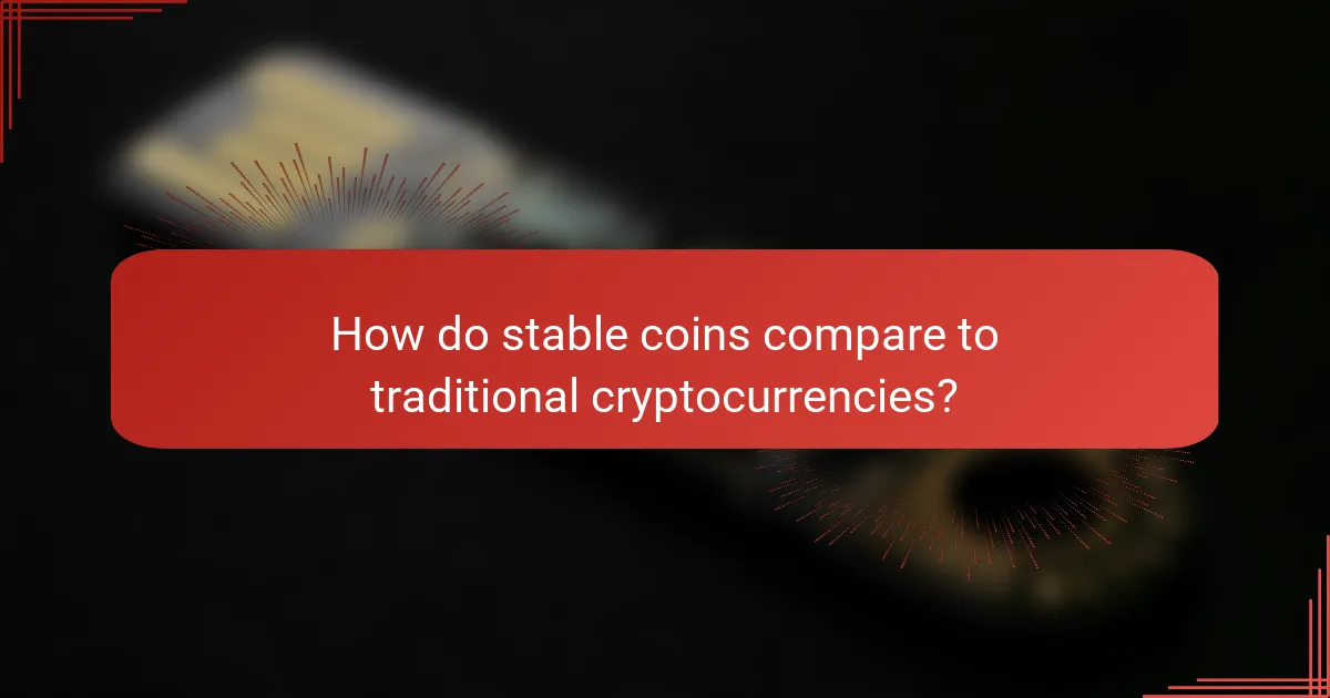 How do stable coins compare to traditional cryptocurrencies?