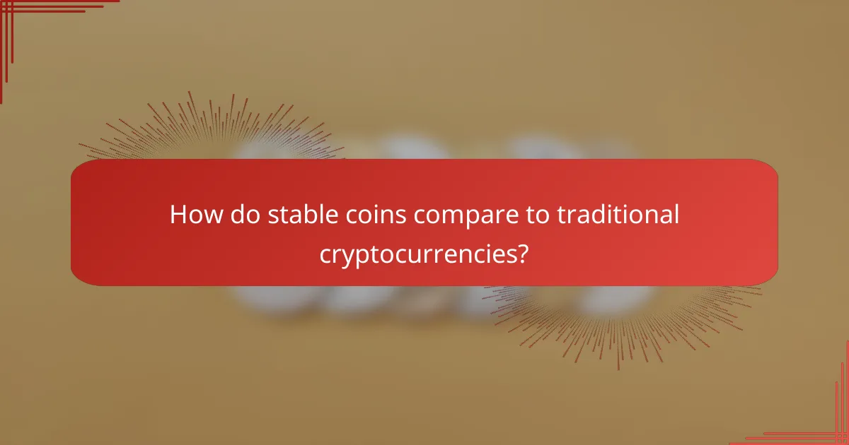 How do stable coins compare to traditional cryptocurrencies?