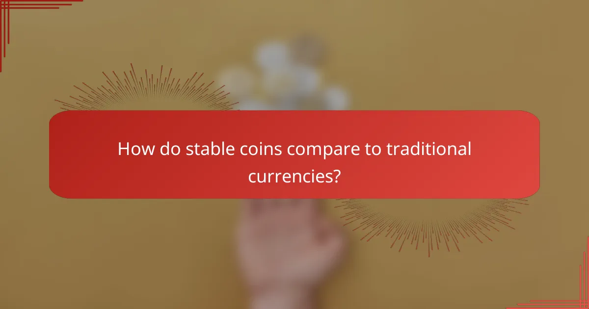 How do stable coins compare to traditional currencies?