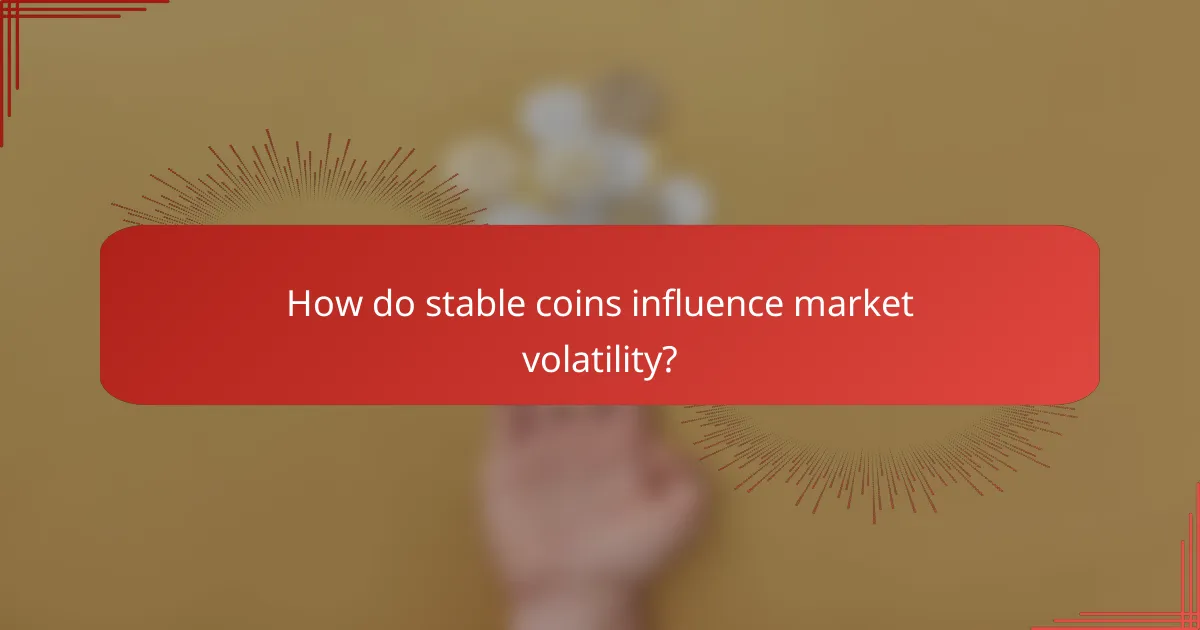 How do stable coins influence market volatility?