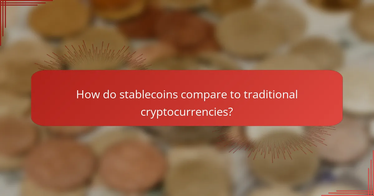 How do stablecoins compare to traditional cryptocurrencies?