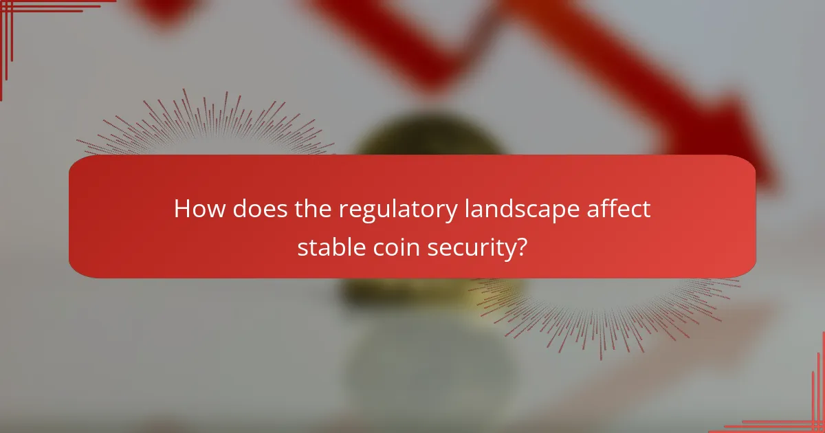 How does the regulatory landscape affect stable coin security?