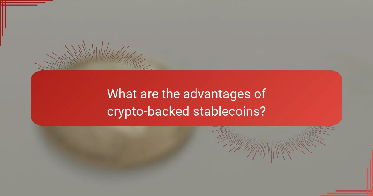 What are the advantages of crypto-backed stablecoins?