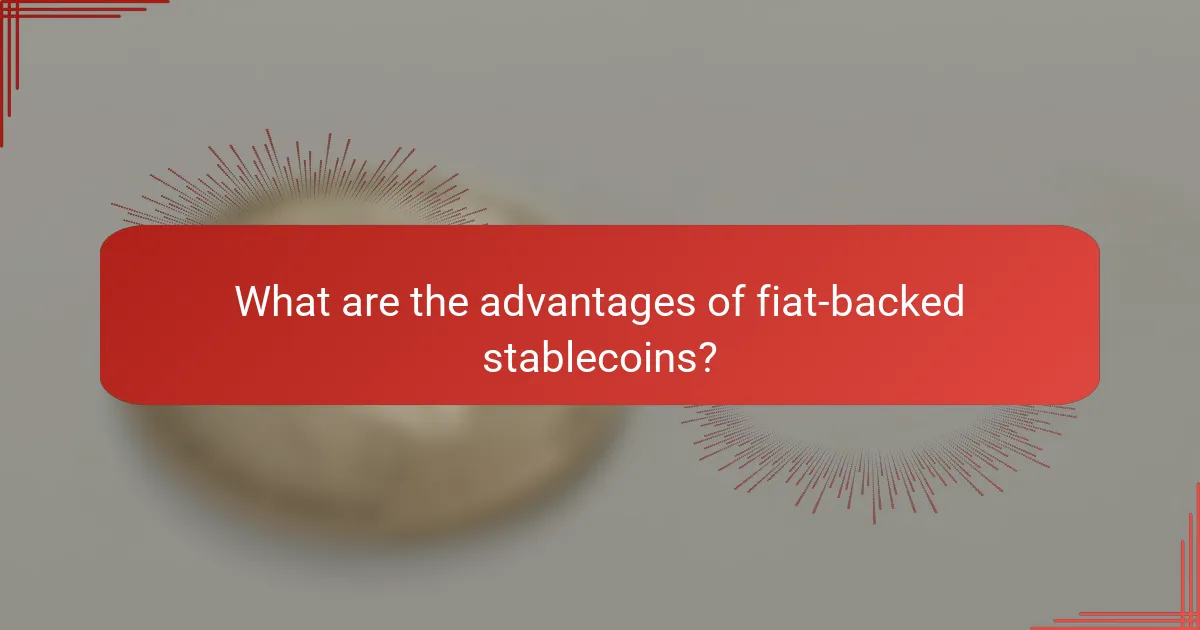 What are the advantages of fiat-backed stablecoins?