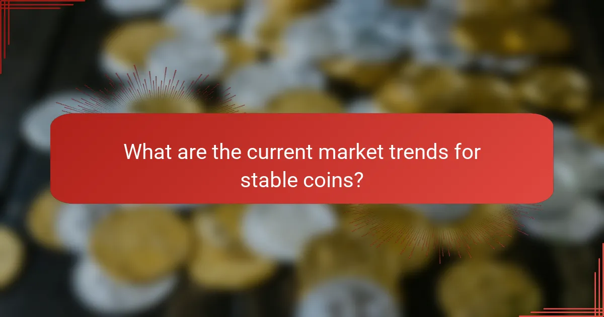 What are the current market trends for stable coins?