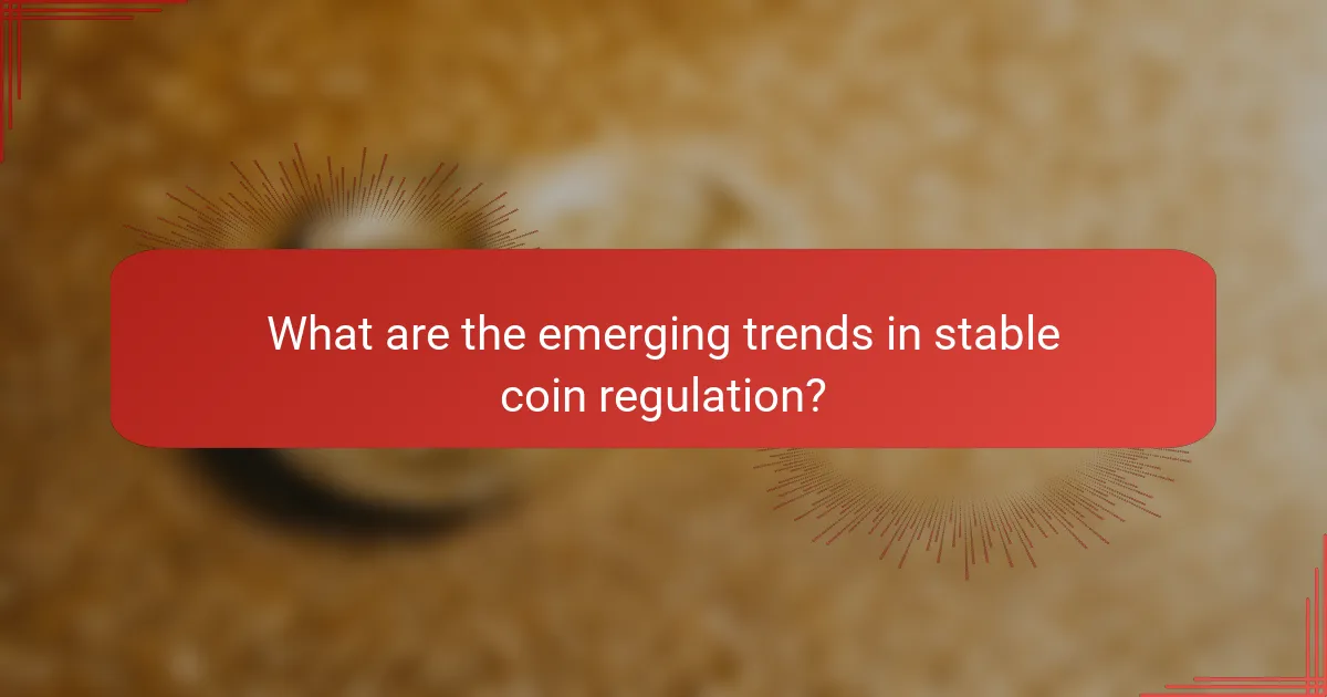What are the emerging trends in stable coin regulation?