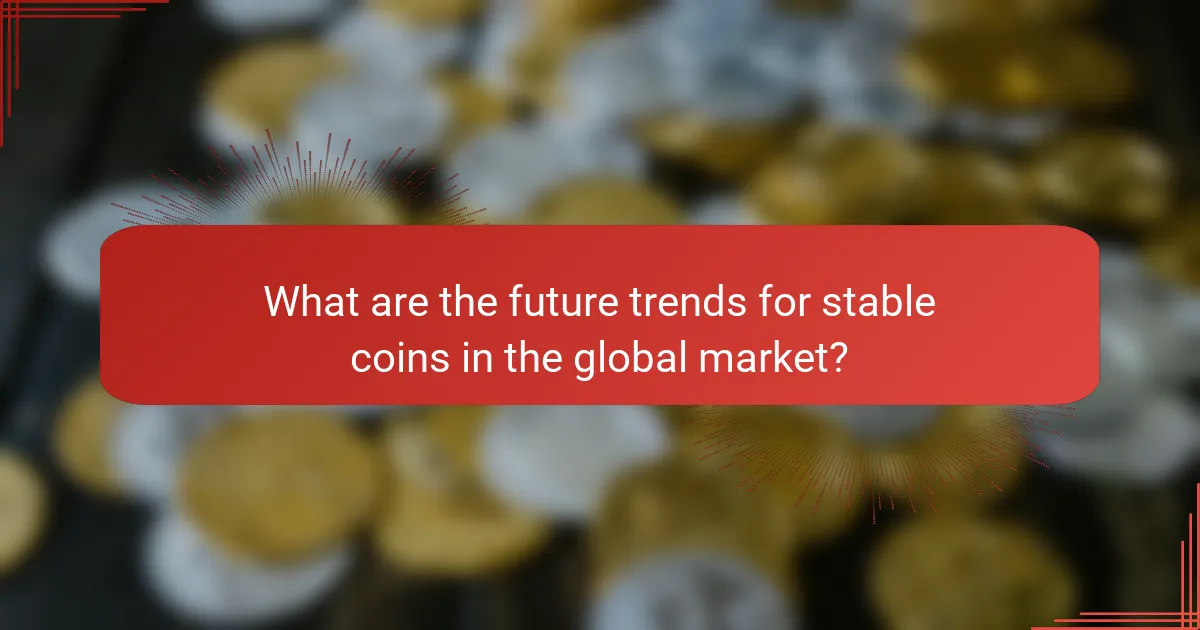 What are the future trends for stable coins in the global market?