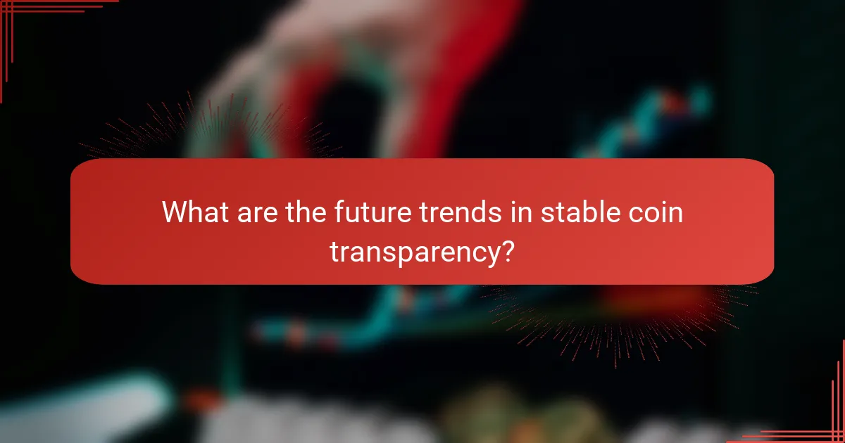 What are the future trends in stable coin transparency?