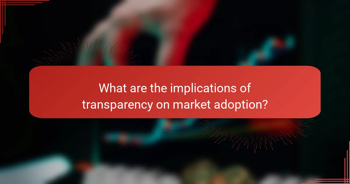 What are the implications of transparency on market adoption?