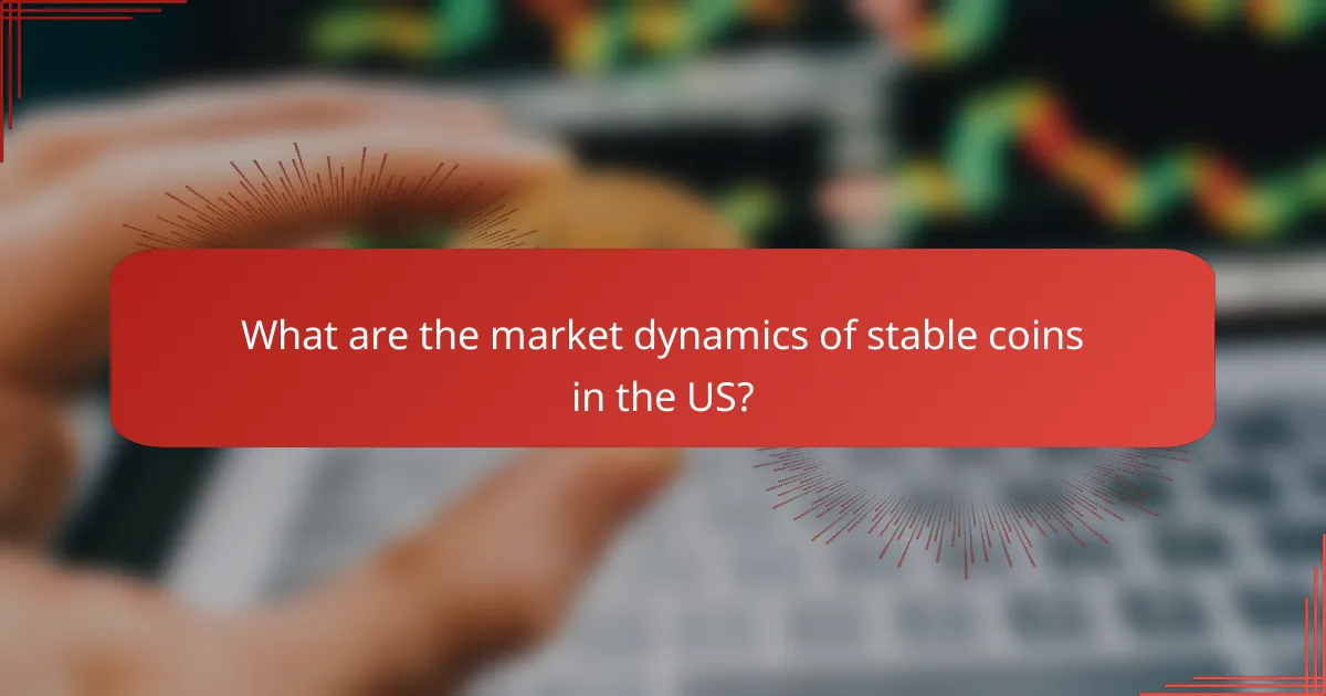 What are the market dynamics of stable coins in the US?