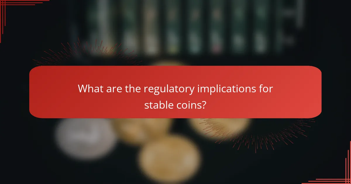 What are the regulatory implications for stable coins?