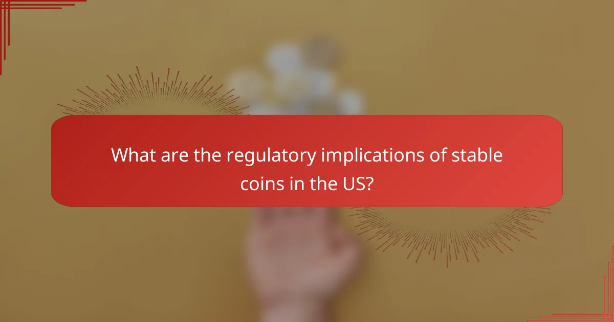 What are the regulatory implications of stable coins in the US?
