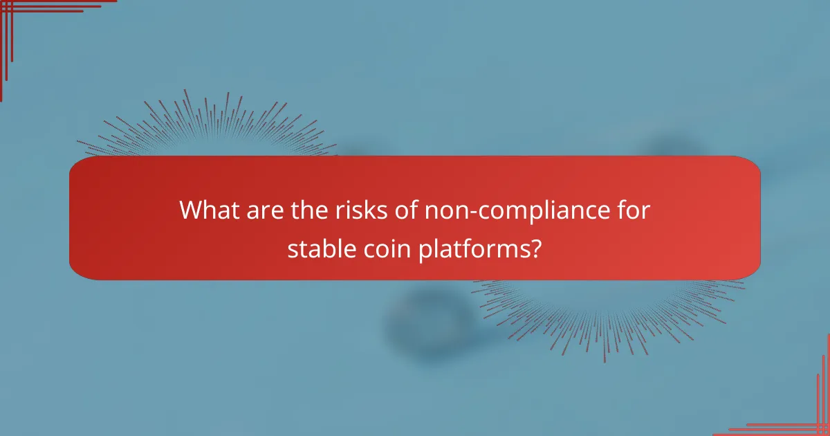 What are the risks of non-compliance for stable coin platforms?