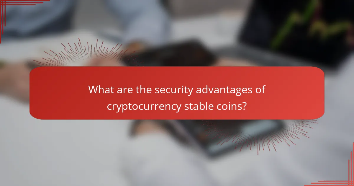 What are the security advantages of cryptocurrency stable coins?