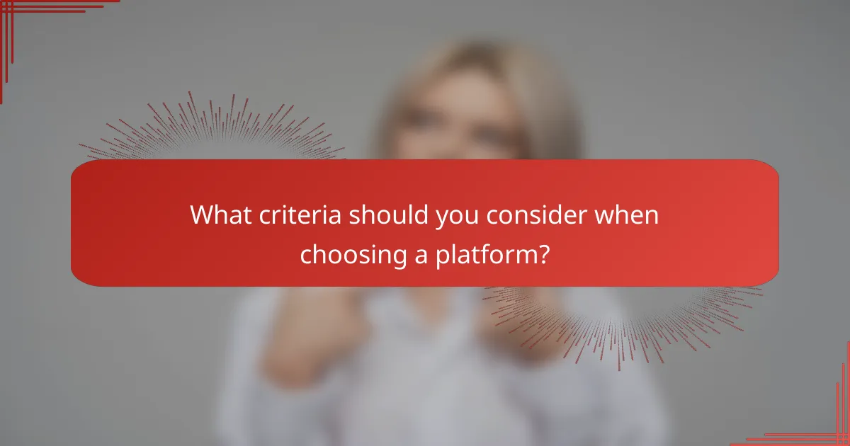 What criteria should you consider when choosing a platform?
