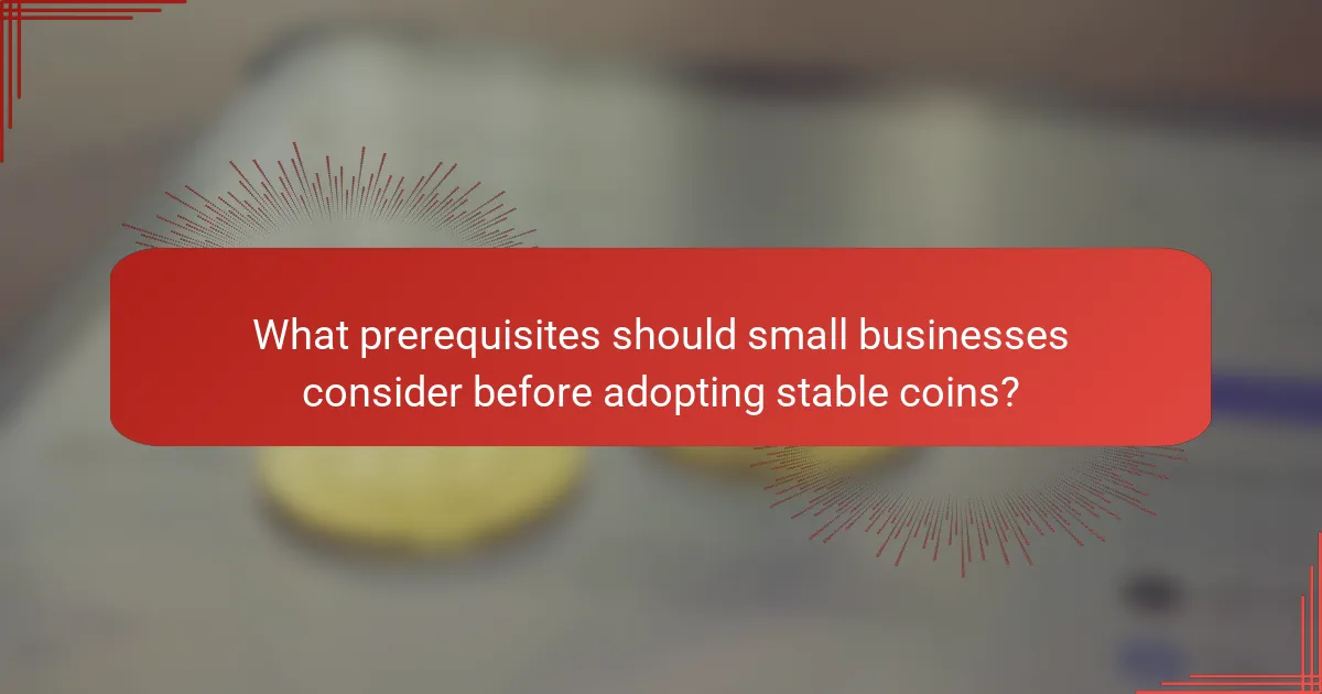 What prerequisites should small businesses consider before adopting stable coins?