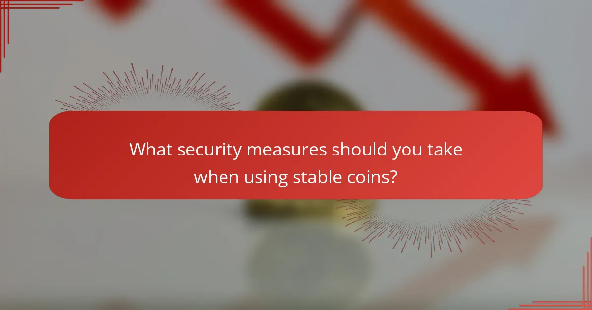 What security measures should you take when using stable coins?