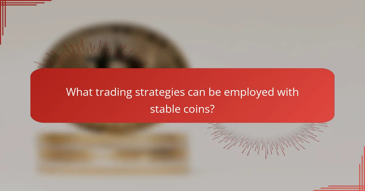 What trading strategies can be employed with stable coins?