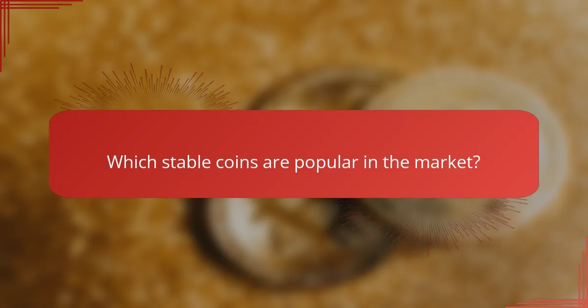 Which stable coins are popular in the market?